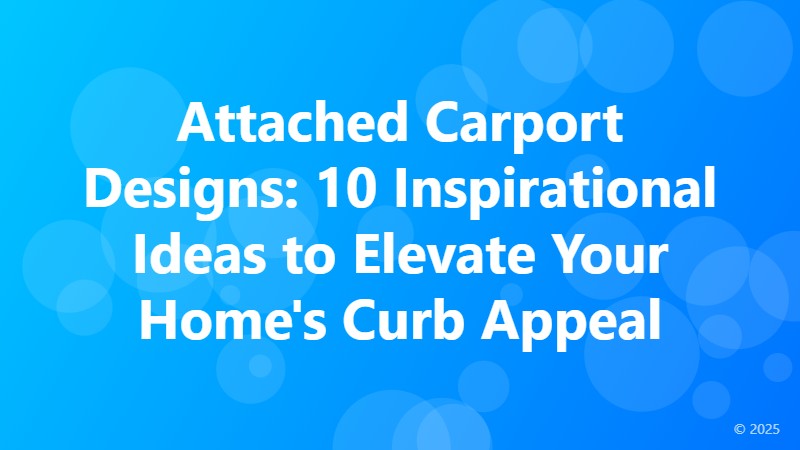 Attached Carport Designs: 10 Inspirational Ideas to Elevate Your Home's Curb Appeal