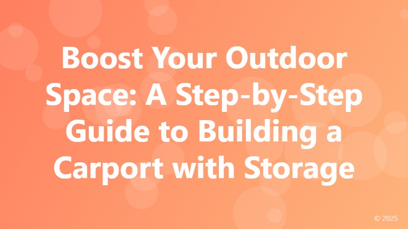 Boost Your Outdoor Space: A Step-by-Step Guide to Building a Carport with Storage