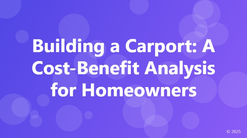 Building a Carport: A Cost-Benefit Analysis for Homeowners