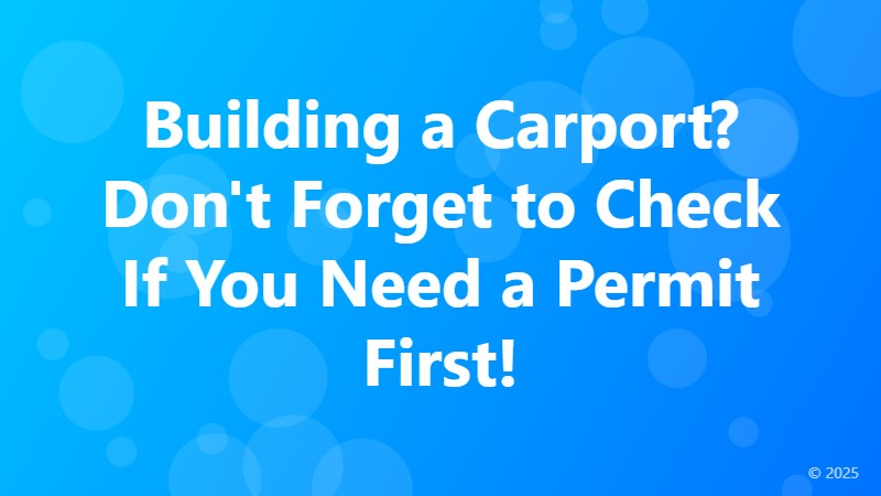 Building a Carport? Don't Forget to Check If You Need a Permit First!