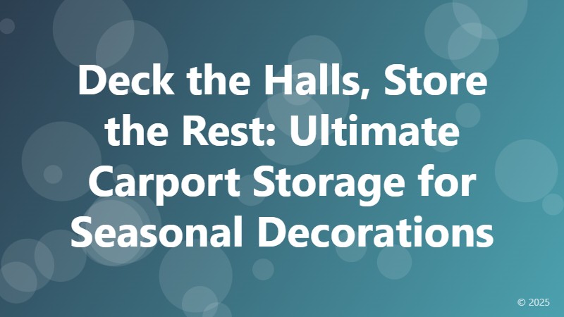 Deck the Halls, Store the Rest: Ultimate Carport Storage for Seasonal Decorations
