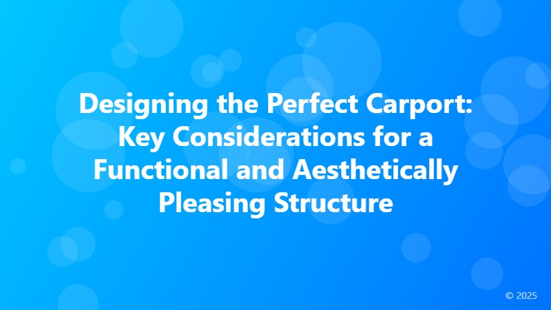 Designing the Perfect Carport: Key Considerations for a Functional and Aesthetically Pleasing Structure