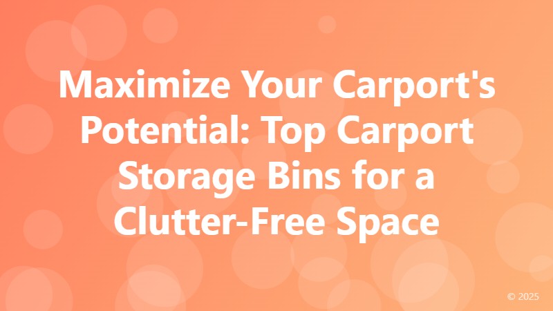 Maximize Your Carport's Potential: Top Carport Storage Bins for a Clutter-Free Space