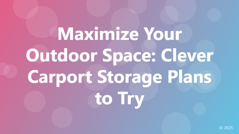 Maximize Your Outdoor Space: Clever Carport Storage Plans to Try