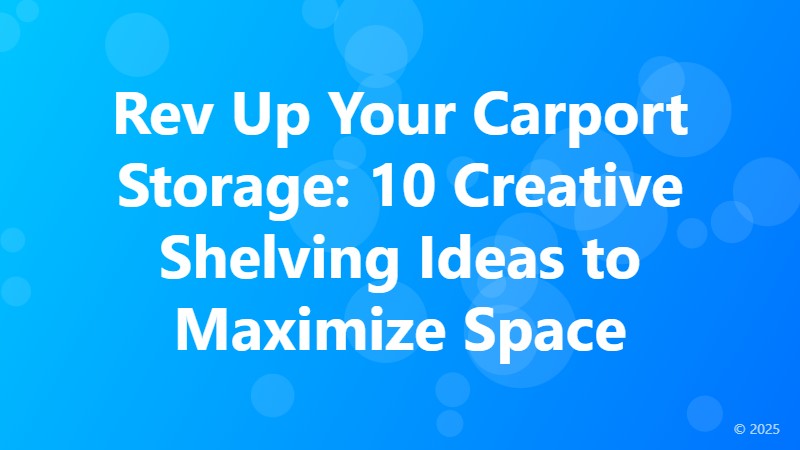 Rev Up Your Carport Storage: 10 Creative Shelving Ideas to Maximize Space