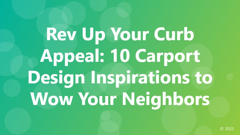 Rev Up Your Curb Appeal: 10 Carport Design Inspirations to Wow Your Neighbors