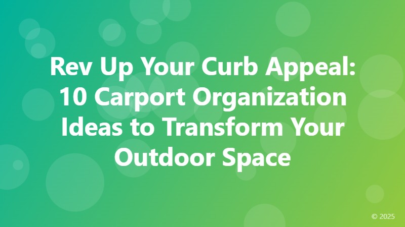 Rev Up Your Curb Appeal: 10 Carport Organization Ideas to Transform Your Outdoor Space