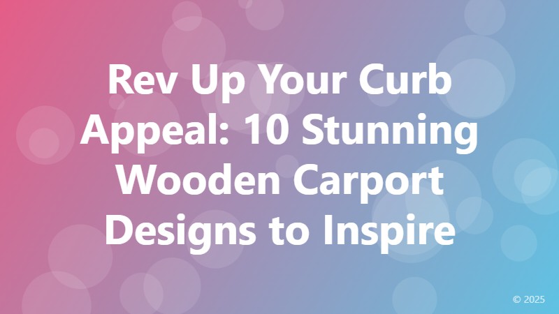 Rev Up Your Curb Appeal: 10 Stunning Wooden Carport Designs to Inspire