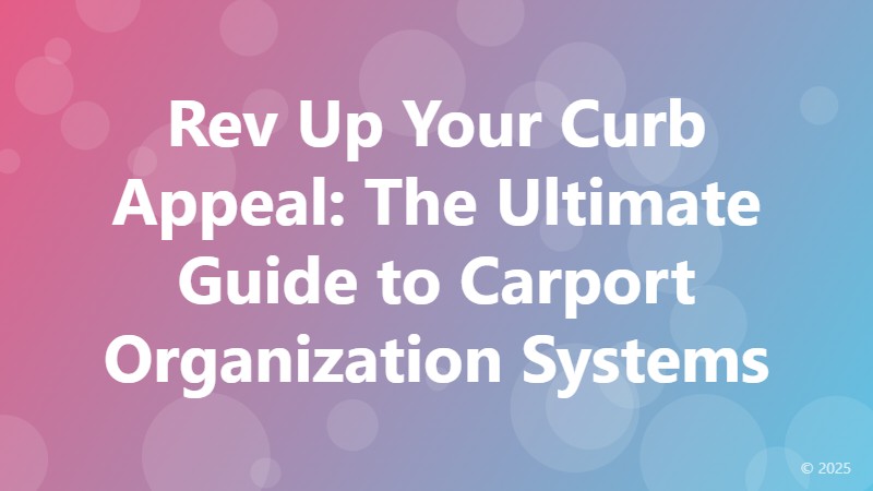 Rev Up Your Curb Appeal: The Ultimate Guide to Carport Organization Systems