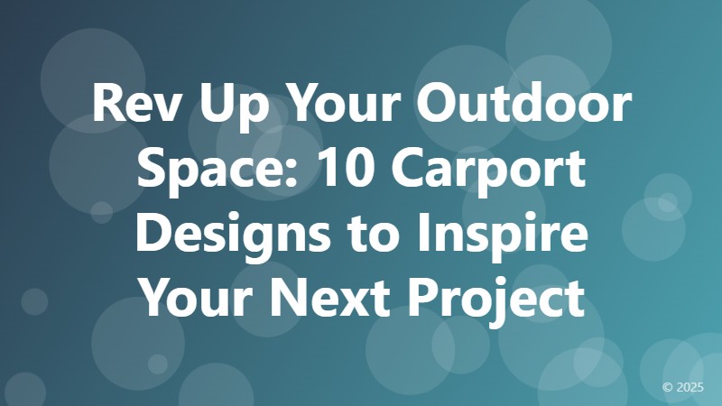 Rev Up Your Outdoor Space: 10 Carport Designs to Inspire Your Next Project