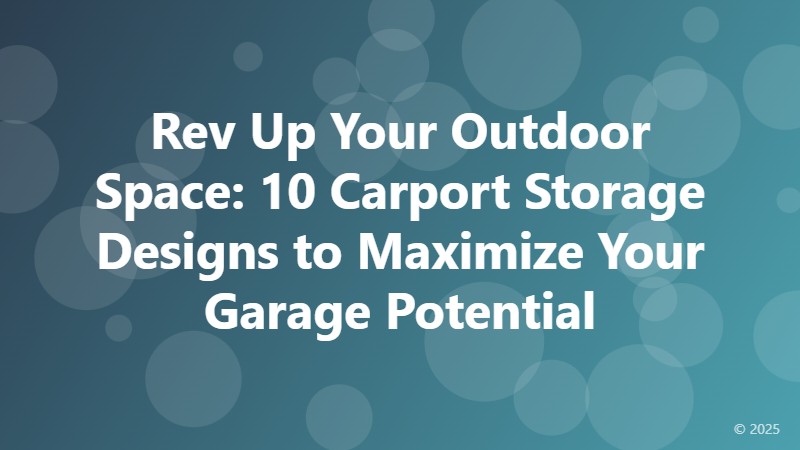 Rev Up Your Outdoor Space: 10 Carport Storage Designs to Maximize Your Garage Potential