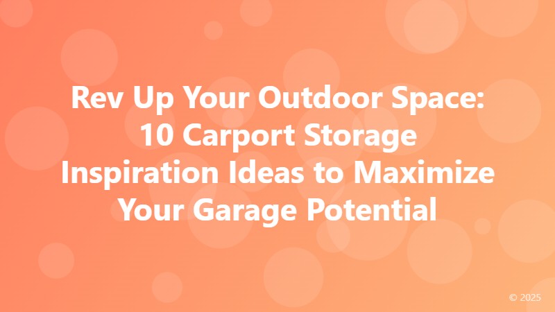 Rev Up Your Outdoor Space: 10 Carport Storage Inspiration Ideas to Maximize Your Garage Potential