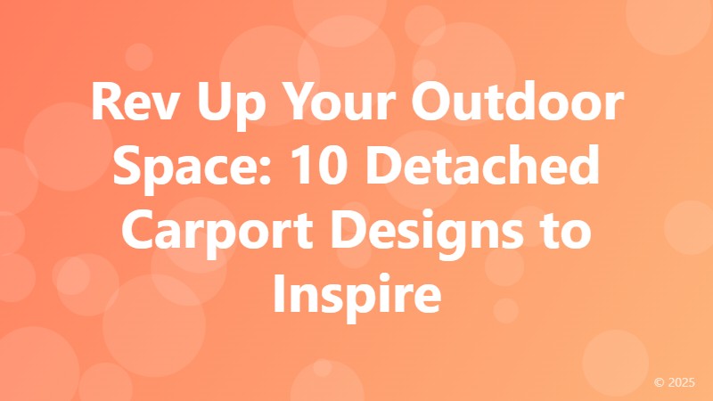 Rev Up Your Outdoor Space: 10 Detached Carport Designs to Inspire
