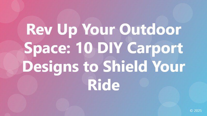 Rev Up Your Outdoor Space: 10 DIY Carport Designs to Shield Your Ride