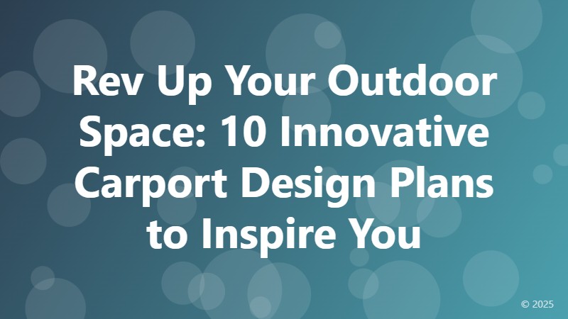 Rev Up Your Outdoor Space: 10 Innovative Carport Design Plans to Inspire You