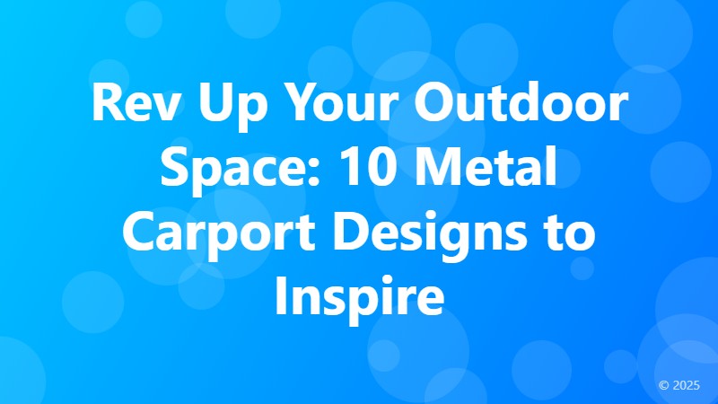 Rev Up Your Outdoor Space: 10 Metal Carport Designs to Inspire