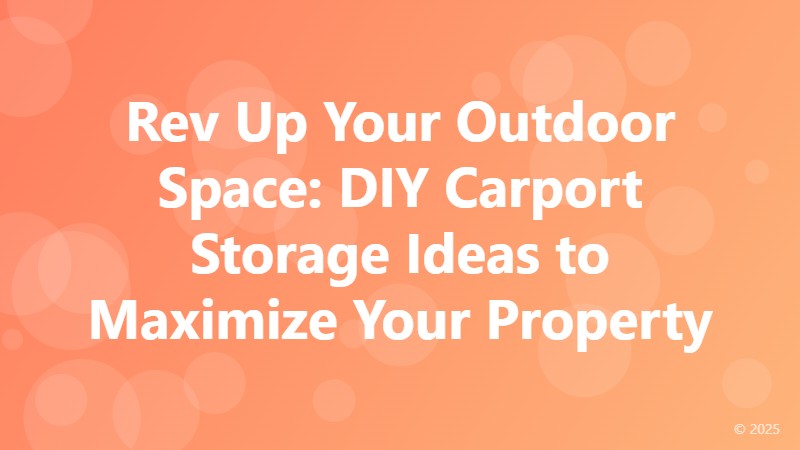 Rev Up Your Outdoor Space: DIY Carport Storage Ideas to Maximize Your Property