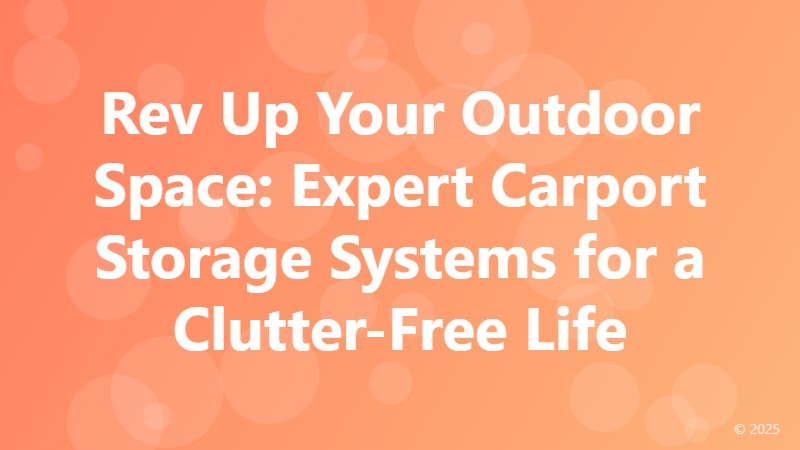 Rev Up Your Outdoor Space: Expert Carport Storage Systems for a Clutter-Free Life
