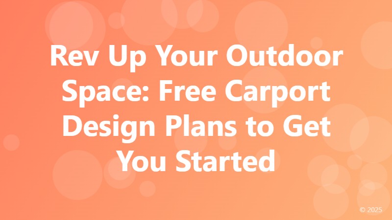 Rev Up Your Outdoor Space: Free Carport Design Plans to Get You Started