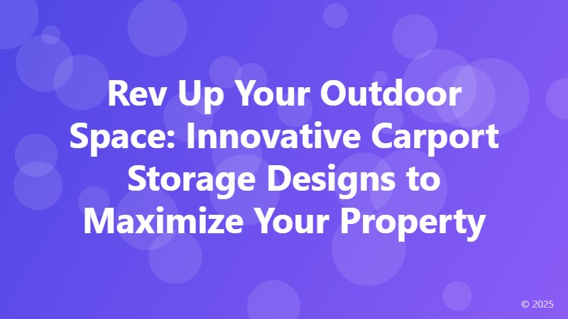 Rev Up Your Outdoor Space: Innovative Carport Storage Designs to Maximize Your Property