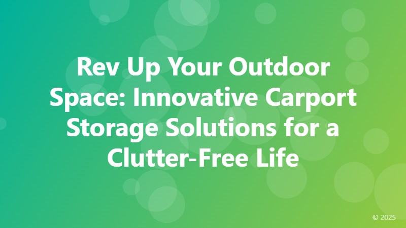 Rev Up Your Outdoor Space: Innovative Carport Storage Solutions for a Clutter-Free Life
