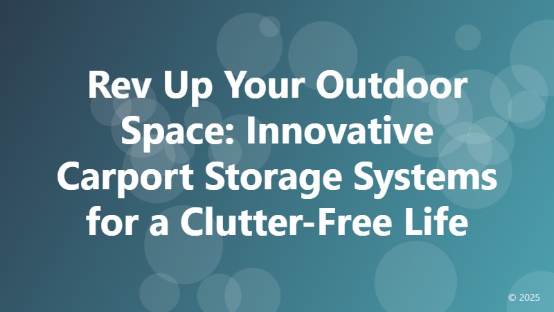Rev Up Your Outdoor Space: Innovative Carport Storage Systems for a Clutter-Free Life
