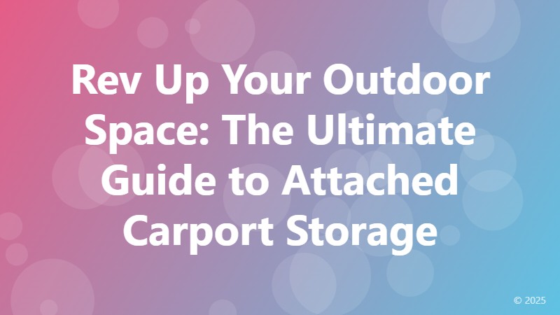 Rev Up Your Outdoor Space: The Ultimate Guide to Attached Carport Storage