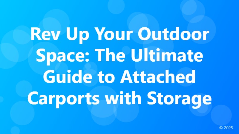 Rev Up Your Outdoor Space: The Ultimate Guide to Attached Carports with Storage
