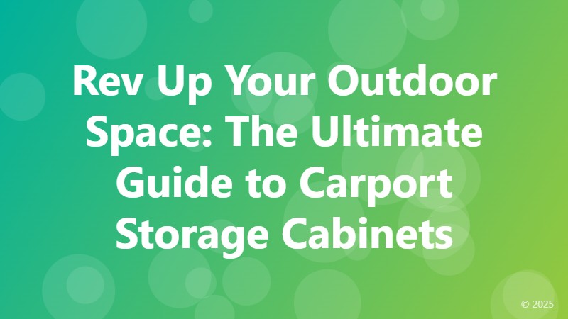 Rev Up Your Outdoor Space: The Ultimate Guide to Carport Storage Cabinets