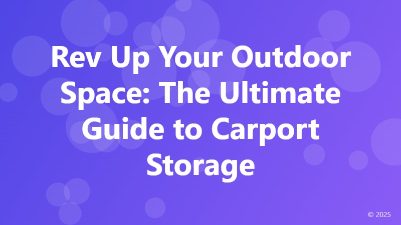 Rev Up Your Outdoor Space: The Ultimate Guide to Carport Storage