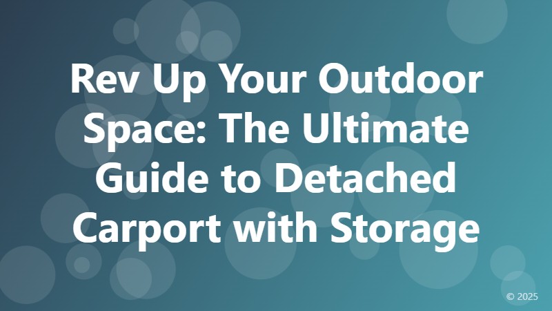 Rev Up Your Outdoor Space: The Ultimate Guide to Detached Carport with Storage