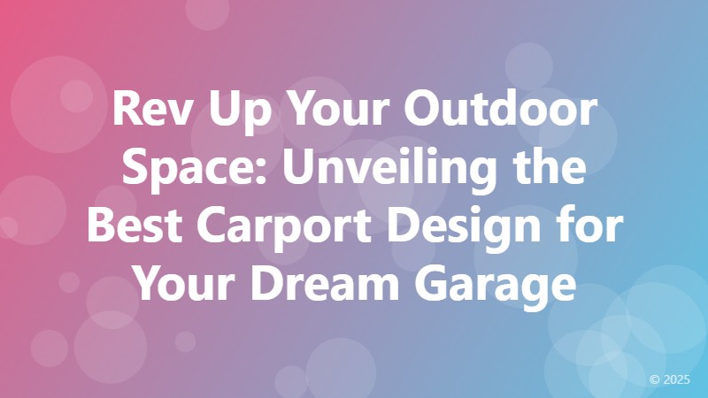 Rev Up Your Outdoor Space: Unveiling the Best Carport Design for Your Dream Garage
