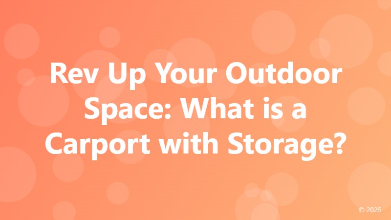 Rev Up Your Outdoor Space: What is a Carport with Storage?