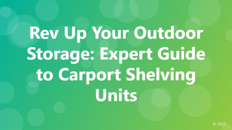 Rev Up Your Outdoor Storage: Expert Guide to Carport Shelving Units
