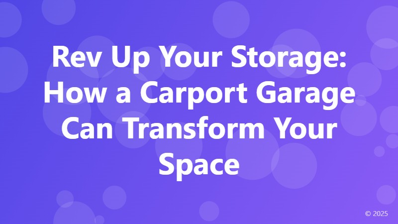 Rev Up Your Storage: How a Carport Garage Can Transform Your Space