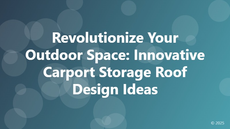 Revolutionize Your Outdoor Space: Innovative Carport Storage Roof Design Ideas