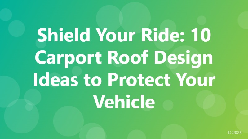 Shield Your Ride: 10 Carport Roof Design Ideas to Protect Your Vehicle