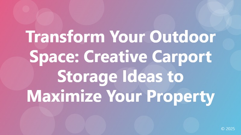 Transform Your Outdoor Space: Creative Carport Storage Ideas to Maximize Your Property