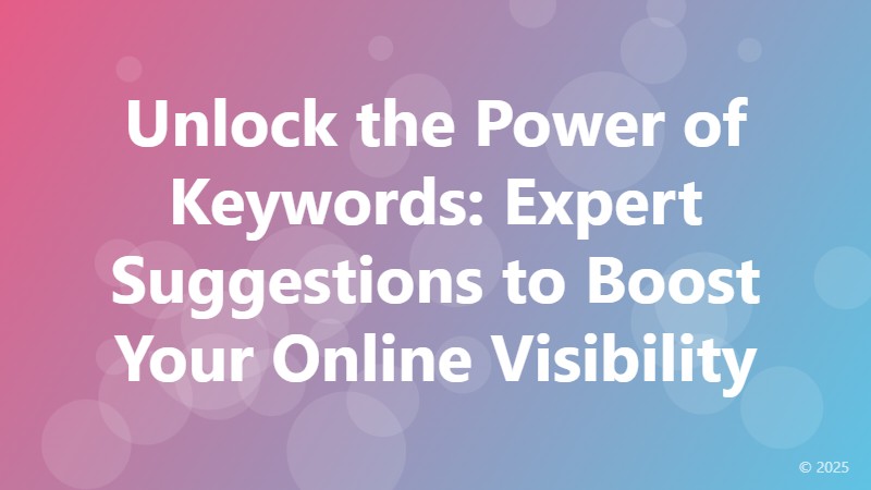 Unlock the Power of Keywords: Expert Suggestions to Boost Your Online Visibility