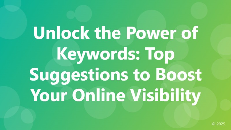 Unlock the Power of Keywords: Top Suggestions to Boost Your Online Visibility